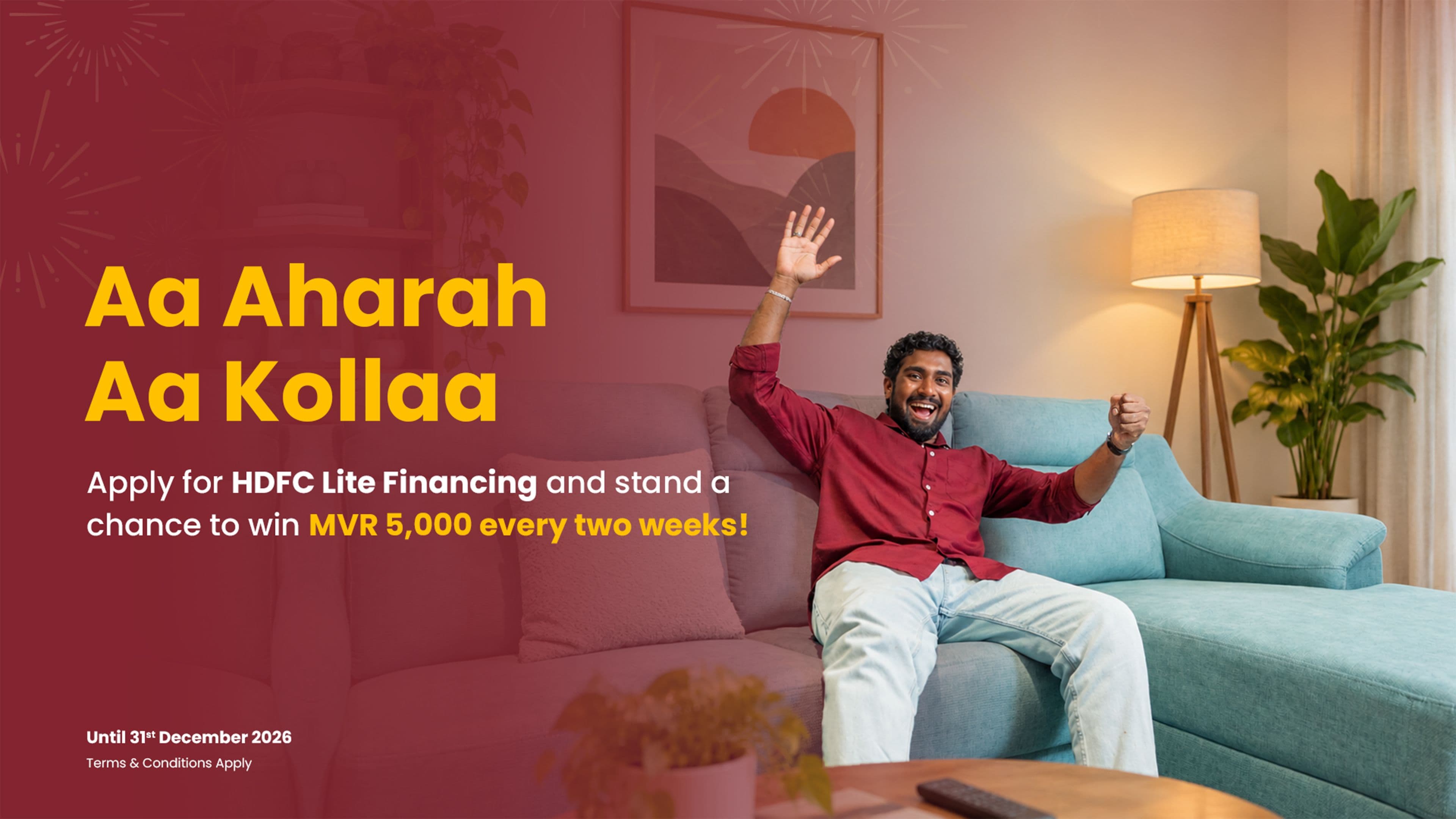 Aa Aharah Aa Kollaa: Apply for HDFC Lite Financing and stand a chance to win MVR 5,000 every two weeks. Until 31st December 2026.